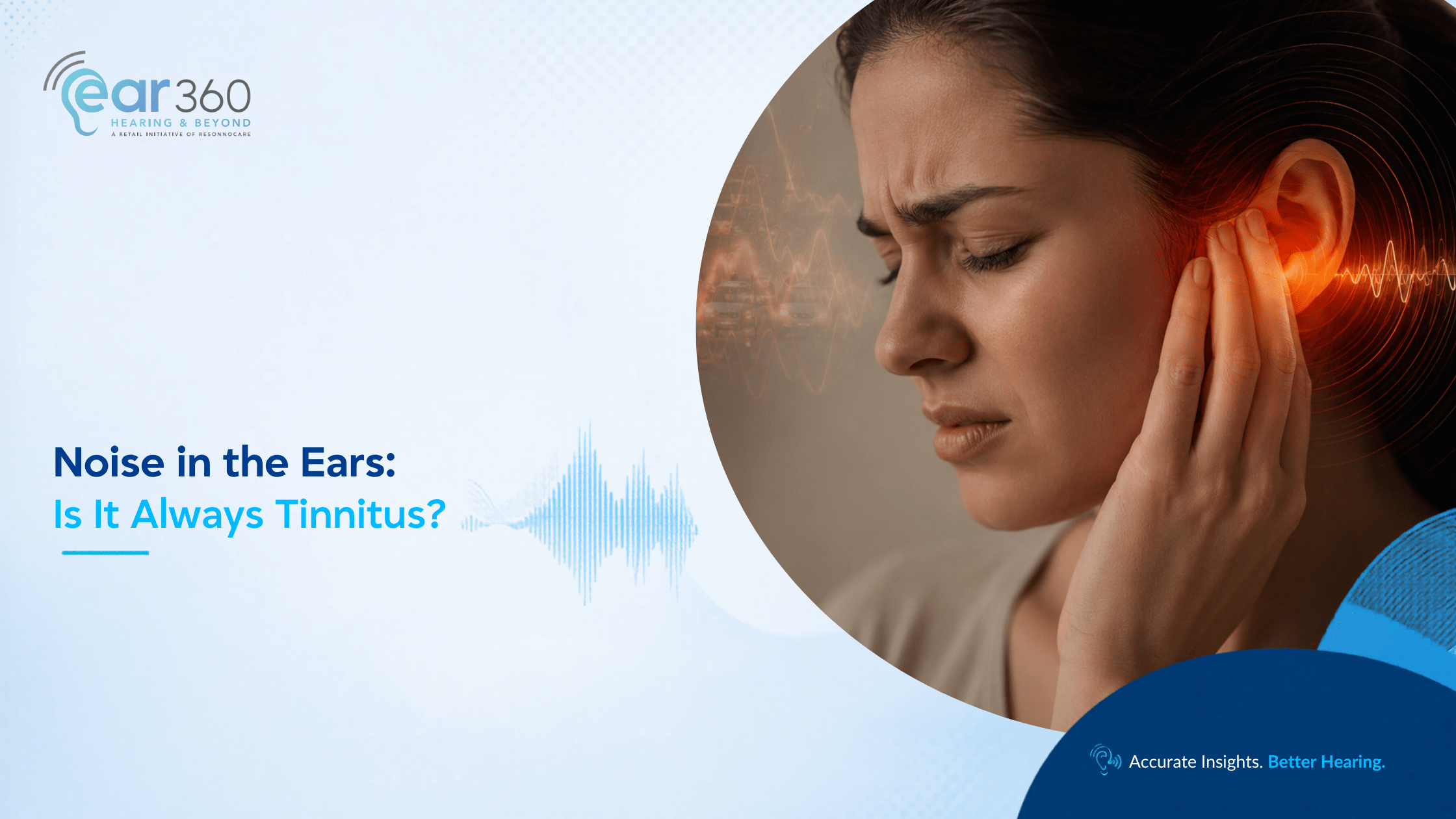 Noise in the Ears Is It Always Tinnitus